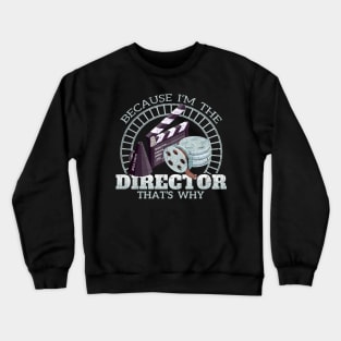 Because I'm The Director That's Why Crewneck Sweatshirt